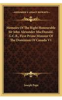Memoirs Of The Right Honourable Sir John Alexander MacDonald, G.C.B., First Prime Minister Of The Dominion Of Canada V1