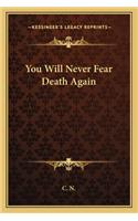 You Will Never Fear Death Again
