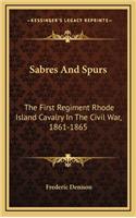 Sabres And Spurs: The First Regiment Rhode Island Cavalry In The Civil War, 1861-1865(English)