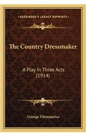 The Country Dressmaker: A Play In Three Acts (1914)