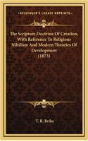 The Scripture Doctrine of Creation, with Reference to Religious Nihilism and Modern Theories of Development (1873)