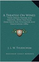 Treatise On Wines: Their Origin Nature And Varieties, With Practical Directions For Viticulture And Vinification (1896)