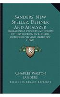 Sanders' New Speller, Definer and Analyzer: Embracing A Progressive Course Of Instruction In English Orthography And Ortheopy (1863)