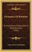 Dynamics Of Rotation: An Elementary Introduction To Rigid Dynamics (1902)(English)