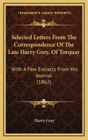 Selected Letters from the Correspondence of the Late Harry Grey, of Torquay