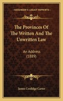 Provinces Of The Written And The Unwritten Law: An Address (1889)