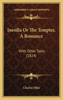 Inesilla Or The Tempter, A Romance
