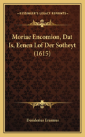 Moriae Encomion, Dat Is, Eenen Lof Der Sotheyt (1615): (Dutch)