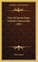 Ueber Die Sprache Einiger Nordlicher Chaucerschuler (1892)