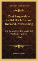 Zwei Ausgewahlte Kapitel Der Lehre Von Der Mhd. Wortstellung: Mit Besonderer Rucksicht Auf Wolframs Parzival (1892)(German)