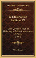 de L'Instruction Publique V2: Dans Quelques Pays de L'Allemagne, Et Particulierement En Prusse (1841)