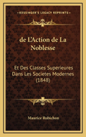 de L'Action de La Noblesse: Et Des Classes Superieures Dans Les Societes Modernes (1848)