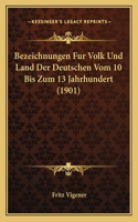 Bezeichnungen Fur Volk Und Land Der Deutschen Vom 10 Bis Zum 13 Jahrhundert (1901)