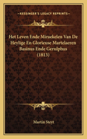 Het Leven Ende Miraekelen Van De Heylige En Glorieuse Martelaeren Basinus Ende Gerulphus (1813)