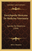 Enciclopedia Mexicana De Medicina Veterinaria: Apuntes De Obstetricia (1904)