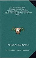 Nicolai Barnaudi Commentariolum in Aenigmaticum Quoddam Epitaphium Bononiae Studiorum (1597)