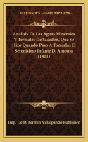 Analisis De Las Aguas Minerales Y Termales De Sacedon, Que Se Hizo Quando Paso A Tomarlas El Serenisimo Infante D. Antonio (1801)