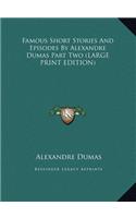 Famous Short Stories And Episodes By Alexandre Dumas Part Two (LARGE PRINT EDITION)