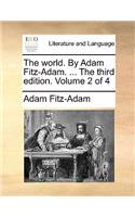 The World. by Adam Fitz-Adam. ... the Third Edition. Volume 2 of 4: (English)