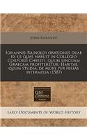 Iohannis Rainoldi Orationes Duae Ex Ijs Quas Habuit in Collegio Corporis Christi, Quum Linguam Graecam Profiteretur. Habitae, Quum Studia, de More Per Ferias Intermissa (1587)