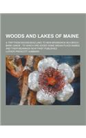 Woods and Lakes of Maine; A Trip from Moosehead Lake to New Brunswick in a Birch-Bark Canoe: To Which Are Added Some Indian Place-Names and Their Mean