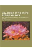 An Account of the Arctic Regions; With a History and Description of the Northern Whale-Fishery Volume 2