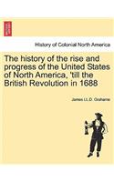 The History of the Rise and Progress of the United States of North America, 'Till the British Revolution in 1688