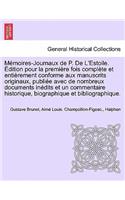 Memoires-Journaux de P. de L'Estoile. Edition Pour La Premiere Fois Complete Et Entierement Conforme Aux Manuscrits Originaux, Publiee Avec de Nombreux Documents Inedits Et Un Commentaire Historique, Biographique Et Bibliographique. Tome Neuvieme.
