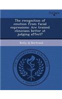 The Recognition of Emotion from Facial Expressions: Are Trained Clinicians Better at Judging Affect?