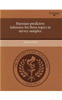 Bayesian Predictive Inference for Three Topics in Survey Samples