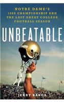 Unbeatable: Notre Dame's 1988 Championship and the Last Great College Football Season: Notre Dame's 1988 Championship and the Last Great College Football Season: Notre Dame's 1988 Championship and the Last Great College Football Season