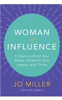 Woman of Influence: 9 Steps to Build Your Brand, Establish Your Legacy, and Thrive