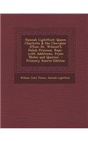 Hannah Lightfoot: Queen Charlotte & the Chevalier D'Eon; Dr. Wilmot's Polish Princess. Repr. with Additions, from 'Notes and Queries'.