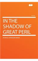 In the Shadow of Great Peril