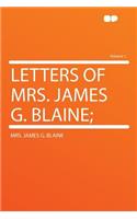 Letters of Mrs. James G. Blaine; Volume 1