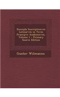 Exempla Inscriptionvm Latinarvm in Vsvm Praecipve Academicvm, Volume 1 - Primary Source Edition