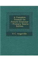 A Complete Treatise on French Grammar