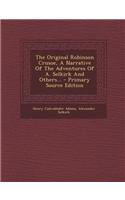 The Original Robinson Crusoe, a Narrative of the Adventures of A. Selkirk and Others...