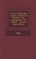 Life of S. Philip Neri: Apostle of Rome and Founder of the Congregation of the Oratory: (English)