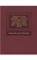 Memories of Seven Campaigns: A Record of Thirty-Five Years' Service in the Indian Medical Department in India, China, Egypt, and the Sudan: A Record of Thirty-Five Years' Service in the Indian Medical Department in India, China, Egypt, and the Sudan