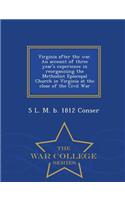Virginia After the War. an Account of Three Year's Experience in Reorganizing the Methodist Episcopal Church in Virginia at the Close of the Civil War - War College Series