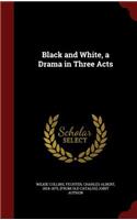 Black and White, a Drama in Three Acts