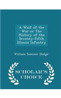 A Waif of the War or the History of the Seventy-Fifth Illinois Infantry - Scholar's Choice Edition