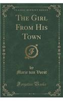 The Girl from His Town (Classic Reprint)