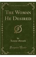 The Woman He Desired (Classic Reprint)