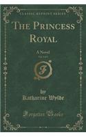 The Princess Royal, Vol. 3 of 3: A Novel (Classic Reprint)