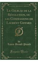Le Gilblas de la Rï¿½volution, Ou Les Confessions de Laurent Giffard, Vol. 2 (Classic Reprint)