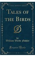 Tales of the Birds (Classic Reprint)