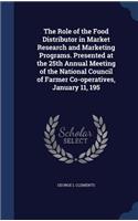 Role of the Food Distributor in Market Research and Marketing Programs. Presented at the 25th Annual Meeting of the National Council of Farmer Co-operatives, January 11, 195