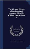 Victoria History of the County of Leicester. Edited by William Page Volume 1